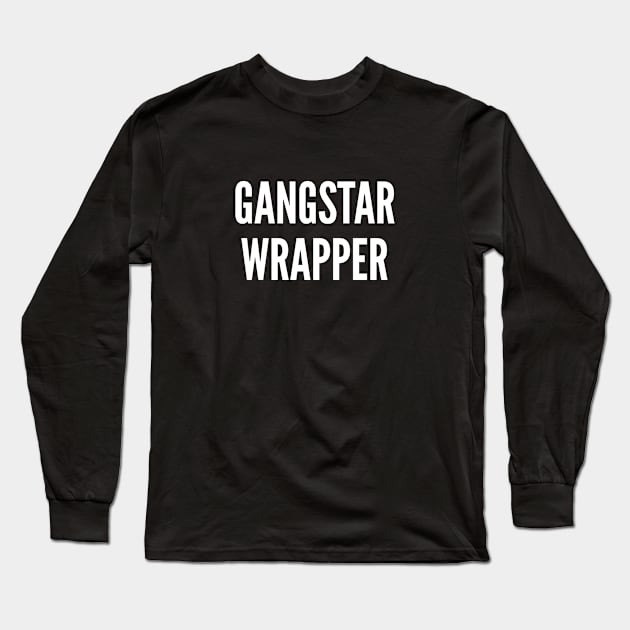 Cute Holidays Slogan - Gangstar Wrapper - Funny Joke Statement Humor Slogan Long Sleeve T-Shirt by sillyslogans